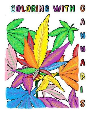 Coloring with Cannabis: An Adult Coloring Book by Broward, Cj
