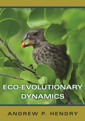 Eco-Evolutionary Dynamics by Hendry, Andrew P.