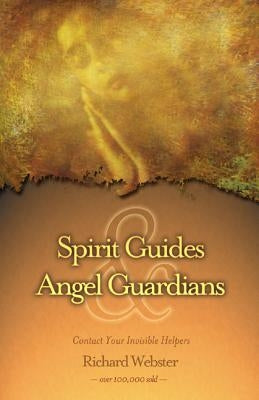 Spirit Guides & Angel Guardians: Contact Your Invisible Helpers by Webster, Richard