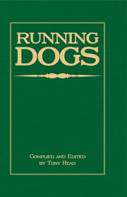 Running Dogs - Or, Dogs That Hunt By Sight - The Early History, Origins, Breeding & Management Of Greyhounds, Whippets, Irish Wolfhounds, Deerhounds, by Read, Tony