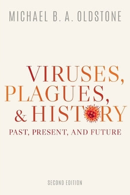 Viruses, Plagues, and History: Past, Present, and Future by Oldstone, Michael B. a.