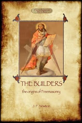 The Builders: The Origin & History of Freemasonry (Aziloth Books) by Newton, Joseph Fort