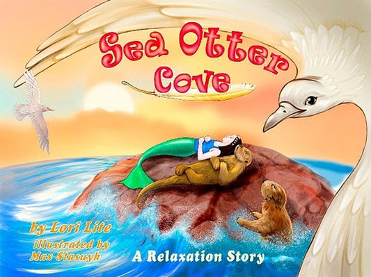 Sea Otter Cove: A Stress Management Story for Children Introducing Diaphragmatic Breathing to Lower Anxiety and Control Anger, by Lite, Lori