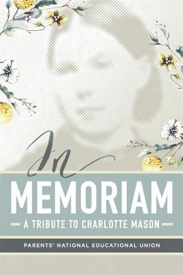 In Memoriam: A Tribute to Charlotte Mason by Union, Parents' National Education