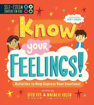 Self-Esteem Starters for Kids: Know Your Feelings!: Activities to Help Express Your Emotions! by Barker, Vicky