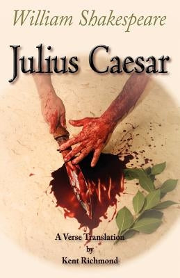 Julius Caesar: A Verse Translation by Richmond, Kent