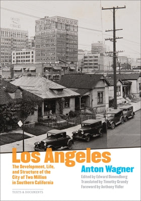 Los Angeles: The Development, Life, and Structure of the City of Two Million in Southern California by Wagner, Anton