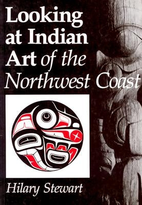 Looking at Indian Art of the Northwest Coast by Stewart, Hilary