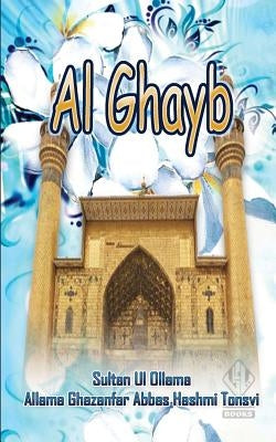 Al Ghayb by Hashmi Tonsvi, Allama Ghazanfar Abbas