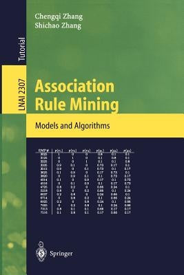 Association Rule Mining: Models and Algorithms by Zhang, Chengqi