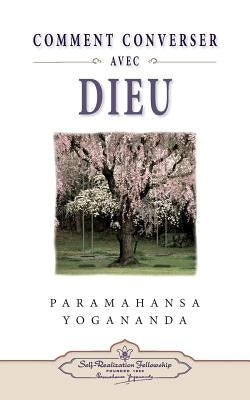 Comment Peut-On Converser Avec Dieu? by Yogananda, Paramahansa