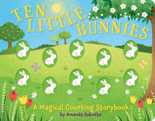 Ten Little Bunnies: A Magical Counting Storybook (Learn to Count, 1 to 10, Children's Books, Easter) by Sobotka, Amanda