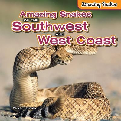 Amazing Snakes of the Southwest and West Coast by Holmes, Parker