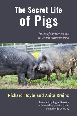 The Secret Life of Pigs: Stories of Compassion and the Animal Save Movement by Hoyle, Richard