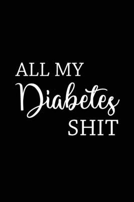 All My Diabetes Shit: Health Log Book, Blood Sugar Tracker, Diabetic Planner, Record Your Blood Sugar, Personal Health Tracker by Online Store, Paperland