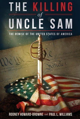 The Killing of Uncle Sam: The Demise of the United States of America by Howard-Browne, Rodney