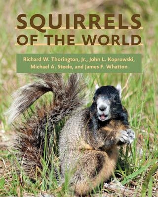 Squirrels of the World by Thorington, Richard W.