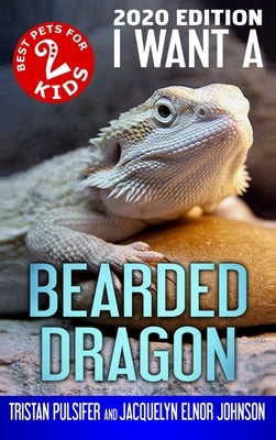 I Want A Bearded Dragon: Book 2 by Johnson, Jacquelyn Elnor