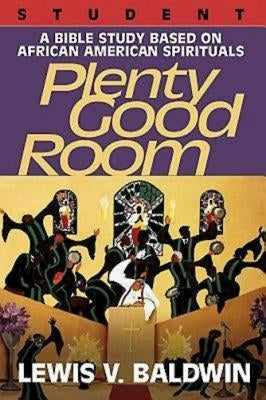 Plenty Good Room Student: A Bible Study Based on African-American Spirituals by Baldwin, Lewis V.