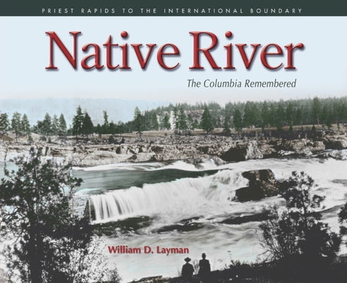 Native River: The Columbia Remembered by Layman, William D.