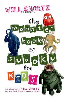 Will Shortz Presents the Monster Book of Sudoku for Kids: 150 Fun Puzzles by Shortz, Will