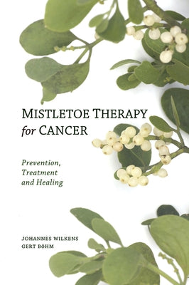 Mistletoe Therapy for Cancer by Wilkens, Johannes