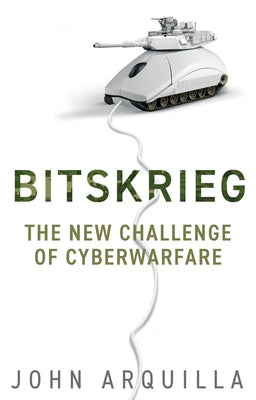 Bitskrieg: The New Challenge of Cyberwarfare by Arquilla, John