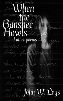 When the Banshee Howls: and other poems by Leys, John W.