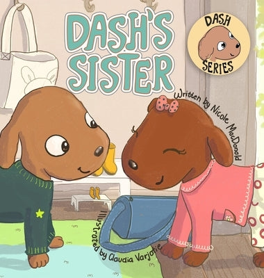 Dash's Sister: A Dog's Tale About Overcoming Your Fears and Trying New Things by MacDonald, Nicole