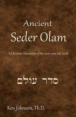 Ancient Seder Olam: A Christian Translation of the 2000-year-old Scroll by Johnson Th D., Ken