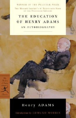 The Education of Henry Adams: An Autobiography by Adams, Henry