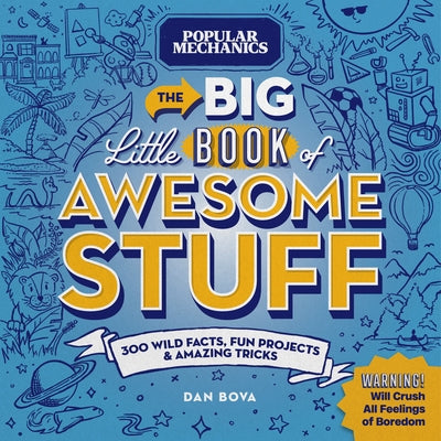 Popular Mechanics the Big Little Book of Awesome Stuff: 300 Wild Facts, Fun Projects & Amazing Tricks by Bova, Dan