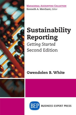 Sustainability Reporting: Getting Started, Second Edition by White, Gwendolen B.