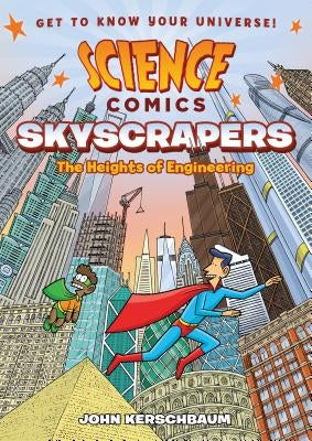 Science Comics: Skyscrapers: The Heights of Engineering by Kerschbaum, John