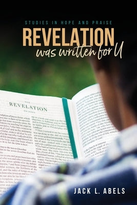 Revelation Was Written for U: Studies in Hope and Praise by Abels, Jack L.