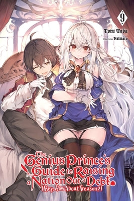 The Genius Prince's Guide to Raising a Nation Out of Debt (Hey, How about Treason?), Vol. 9 (Light Novel) by Toba, Toru