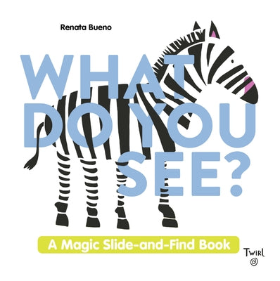 What Do You See?: A Magic Slide-And-Find Book by Bueno, Renata