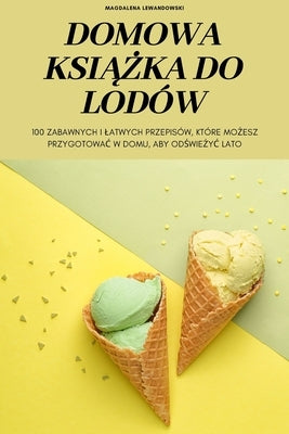 Domowa Ksi&#260;&#379;ka Do Lodów by Magdalena Lewandowski