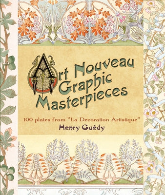 Art Nouveau Graphic Masterpieces: 100 Plates from La Decoration Artistique by Guedy, Henry
