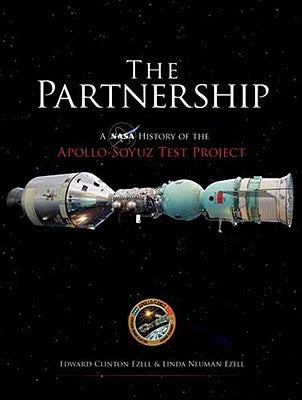 The Partnership: A NASA History of the Apollo-Soyuz Test Project by Ezell, Edward Clinton