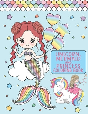 Unicorn, Mermaid and Princess Coloring Book: For Girls Ages 4-8 by King, Mose Publishing