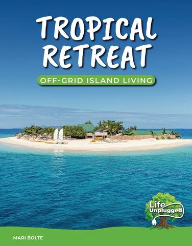 Tropical Retreat: Off-Grid Island Living by Bolte, Mari