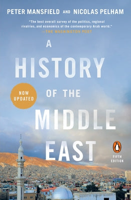 A History of the Middle East: Fifth Edition by Mansfield, Peter