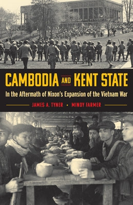 Cambodia and Kent State: In the Aftermath of Nixon's Expansion of the Vietnam War by Tyner, James A.