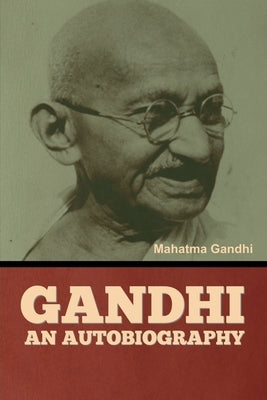 Gandhi: An Autobiography by Mahatma Gandhi