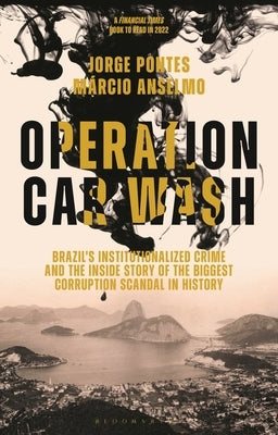 Operation Car Wash: Brazil's Institutionalized Crime and the Inside Story of the Biggest Corruption Scandal in History by Pontes, Jorge