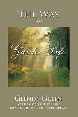 The Way to a Greater Life by Green, Glenda
