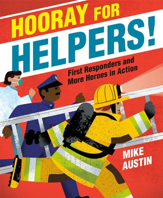Hooray for Helpers!: First Responders and More Heroes in Action by Austin, Mike