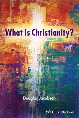 What Is Christianity? by Jacobsen, Douglas