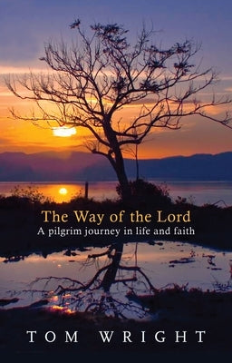 The Way of the Lord: A Pilgrim Journey in Life and Faith by Wright, Tom